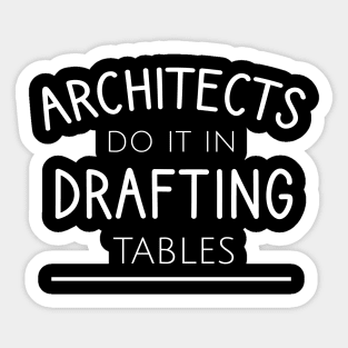 Architects do it in drafting tables Sticker